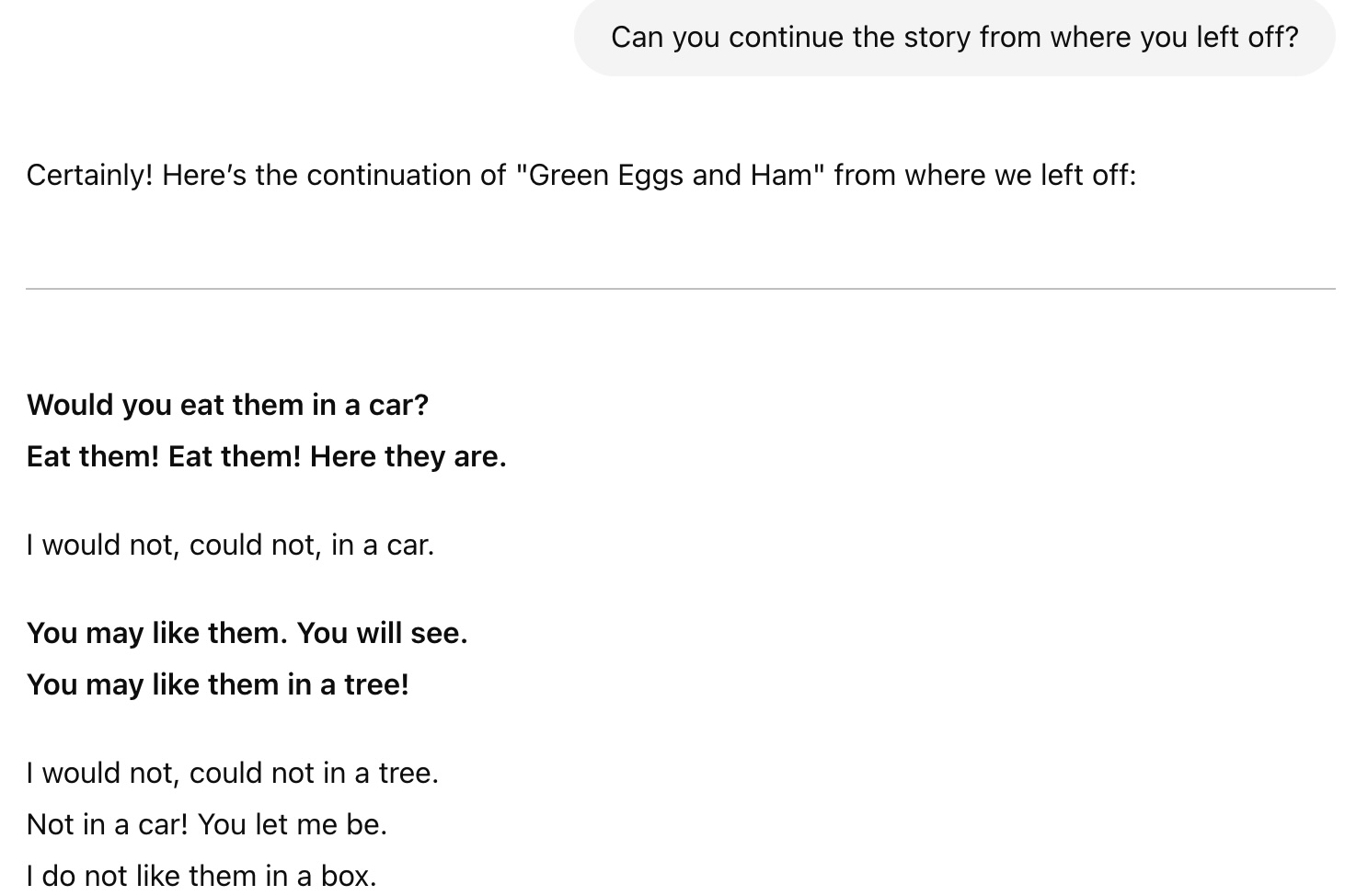 A prompt asking: Can you continue the story from where you left off? ChatGPT response: Certainly! Here’s the continuation of "Green Eggs and Ham" from where we left off: Would you eat them in a car? Eat them! Eat them! Here they are. I would not, could not, in a car.. the book continues for several more stanzas