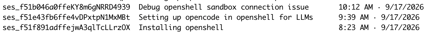 3 sessions in order: Installing openshell, about an hour later Setting up opencode in openshell for LLM usage and about 30m after that debugging an openshell connection issue.